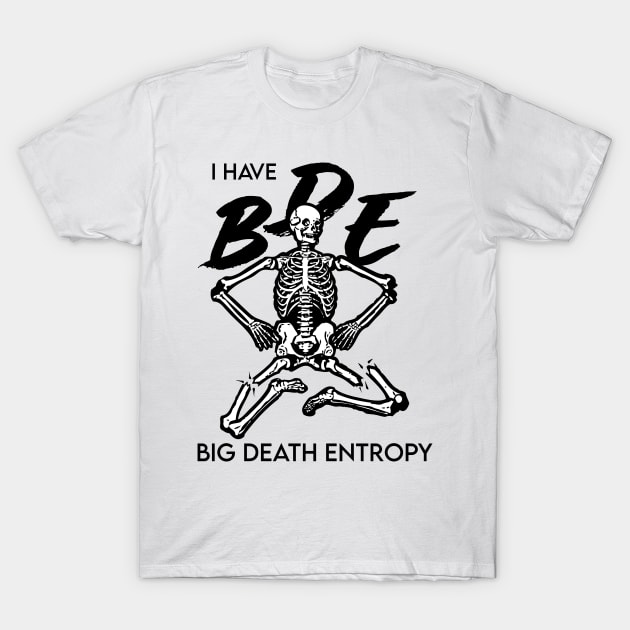 I have BDE Big Death Entropy T-Shirt by Shotgaming